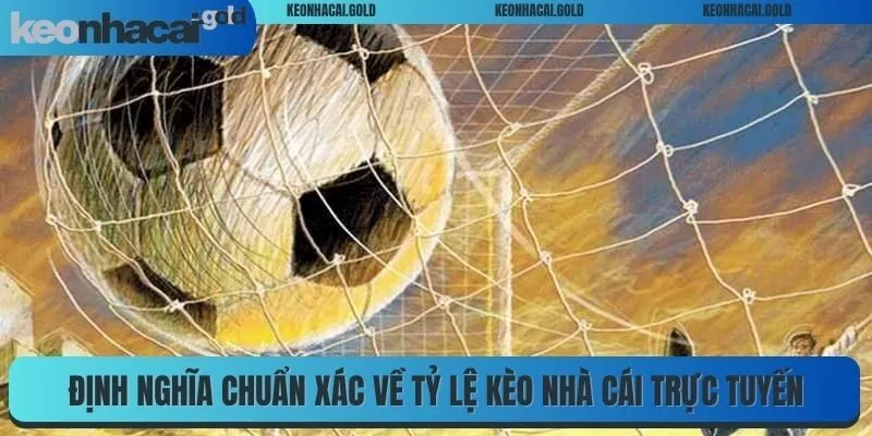 Định nghĩa chuẩn xác về tỷ lệ kèo nhà cái trực tuyến