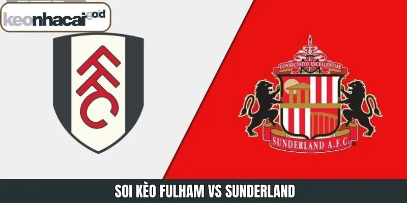 Soi Kèo Fulham Vs Sunderland Vào Lúc 22:00 Ngày 22/11/2025