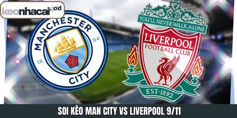 Soi Kèo Man City Vs Liverpool 9/11 Tại Giải Ngoại Hạng Anh