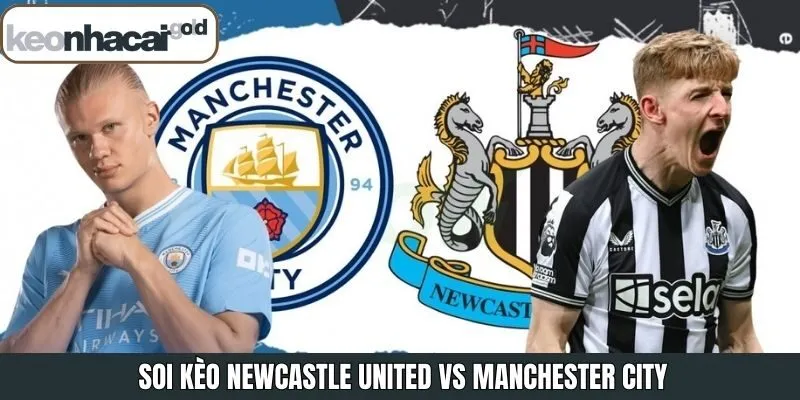 Soi Kèo Newcastle United Vs Manchester City Vào 00:30, Ngày 23/11/2025