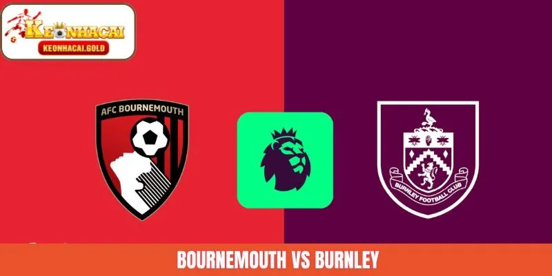 Bournemouth Vs Burnley - Nhận Định Kèo 20/12 Chuẩn