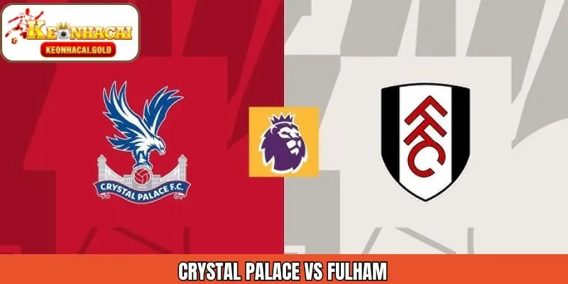 Soi Kèo Trận Đấu Crystal Palace Vs Fulham Ngày 2/1/2026
