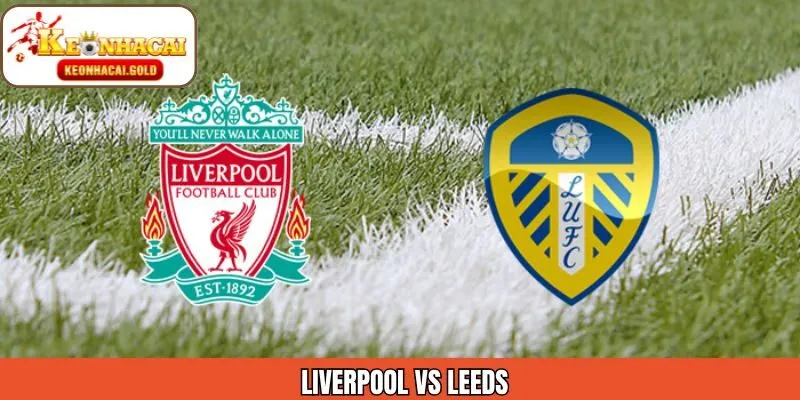 Nhận Định Liverpool Vs Leeds Ngày 2/1 Chuẩn Từ Keonhacai