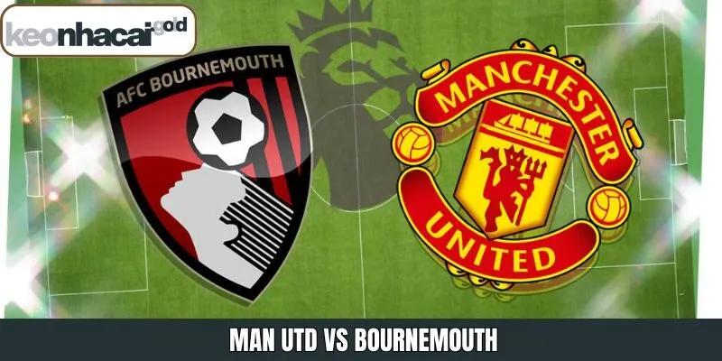 Nhận Định Man Utd Vs Bournemouth Ngày 16/12 Từ Keonhacai