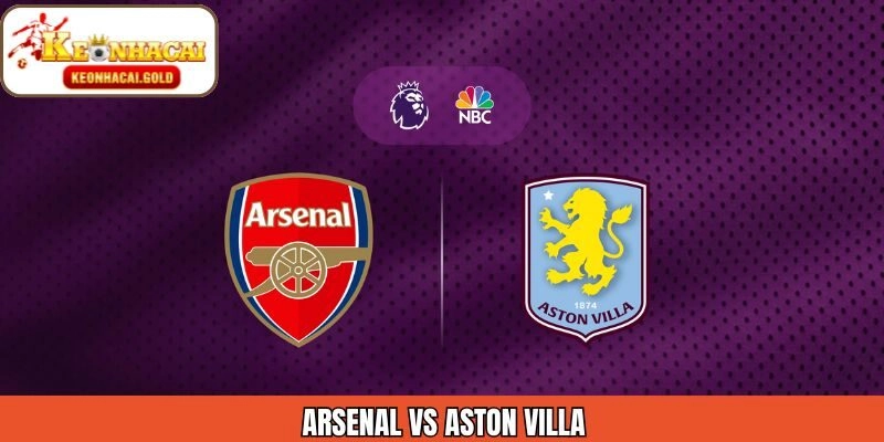 Nhận Định Trận Đấu Arsenal Vs Aston Villa Ngày 31/12