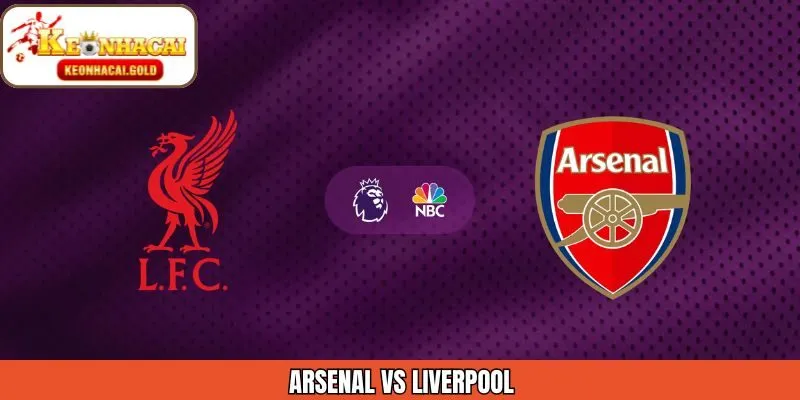 Phân Tích Trận Đấu Arsenal Vs Liverpool 9/1 Cùng Keonhacai