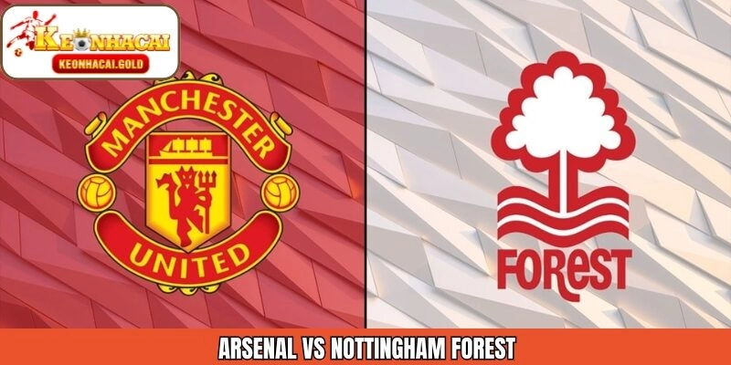 Soi Kè Arsenal Vs Nottingham Forest Chuẩn Ngày 17/1
