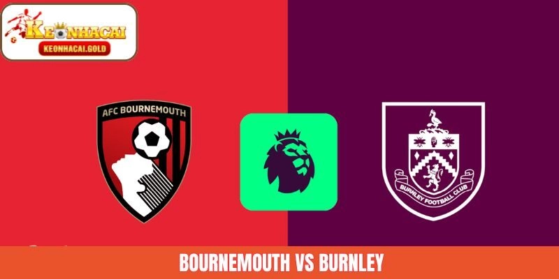 Bournemouth Vs Burnley – Nhận Định Kèo 20/12 Chuẩn