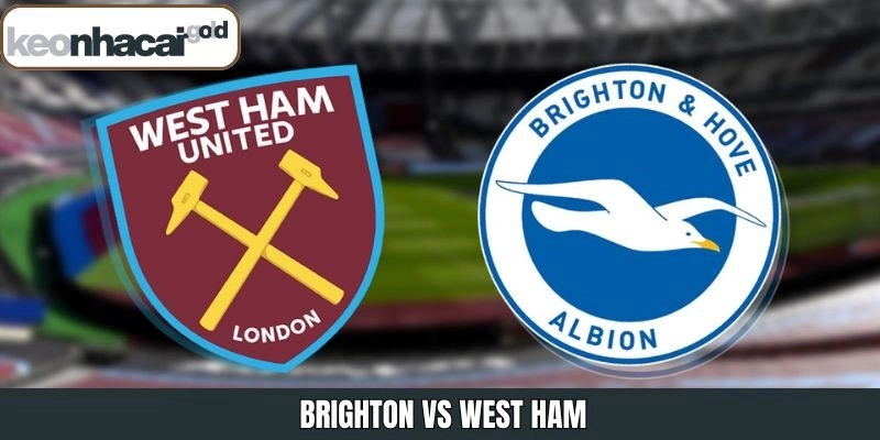 Brighton Vs West Ham 7/12/2025 – Chi Tiết Tại Keonhacai