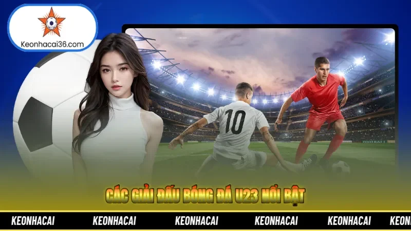 Các giải đấu bóng đá U23 nổi bật