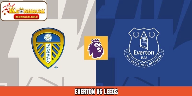 Phân Tích Trận Đấu Everton Vs Leeds 27/01 Cùng Keonhacai