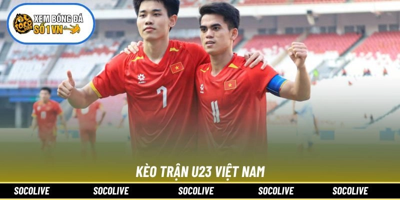 Kèo trận U23 Việt Nam: Phân Tích Tỷ Lệ Ăn Cao
