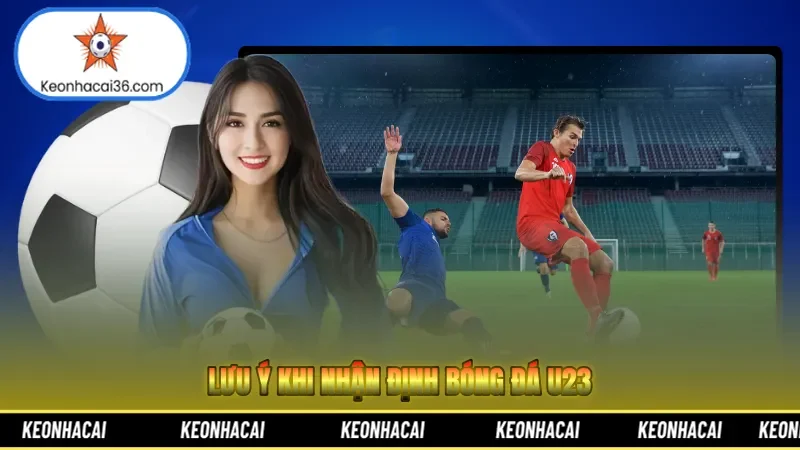 Lưu ý khi nhận định bóng đá U23