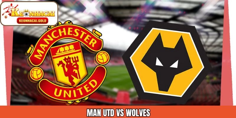 Man Utd Vs Wolves 31/12 – Soi Kèo Siêu Chuẩn Cùng Keonhacai