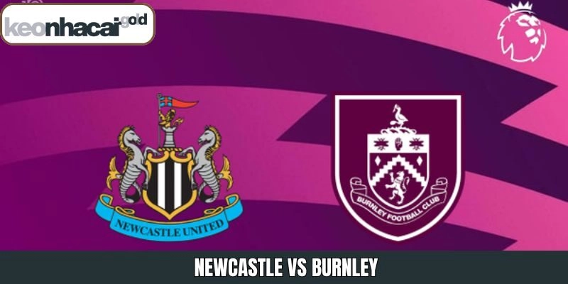 Nhận Định Newcastle Vs Burnley Vào Lúc 22:00 Ngày 06/12