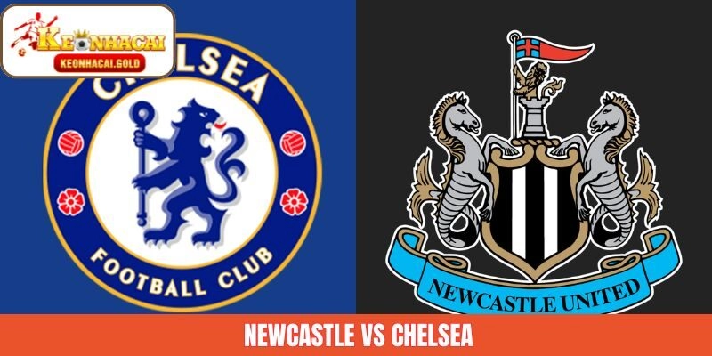 Newcastle Vs Chelsea – Nhận Định Cuộc Chạm Trán Ngày 20/12