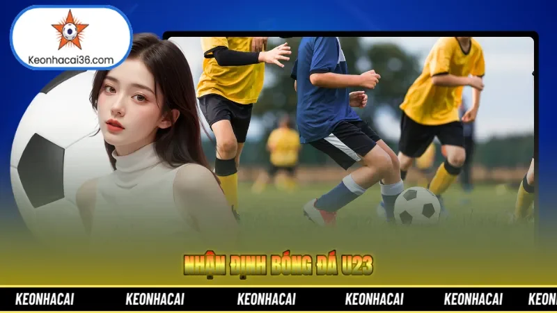 Nhận Định Bóng Đá U23: Góc Nhìn Chuyên Gia Hàng Đầu