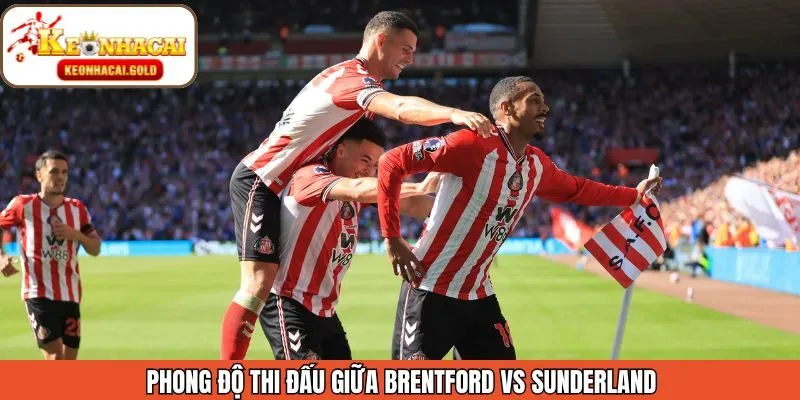 Đánh giá phong độ mới nhất của Brentford vs Sunderland