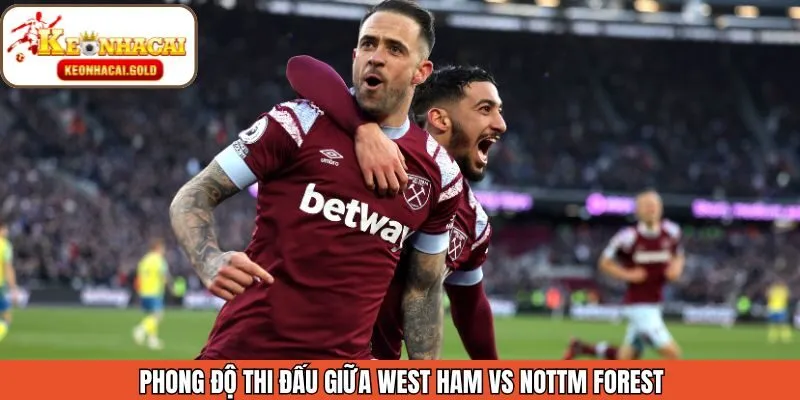 Khám phá phong độ thi đấu West Ham vs Nottm Forest