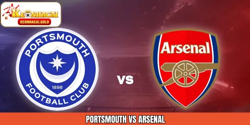 Nhận Định Trận Đấu Portsmouth Vs Arsenal Ngày 11/1 Từ Keonhacai