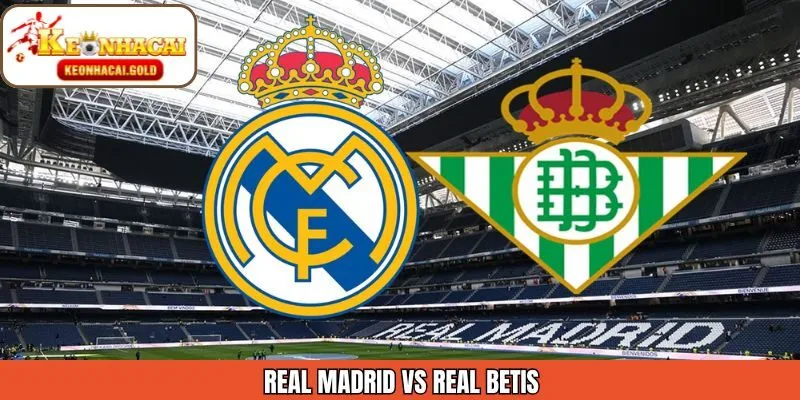 Nhận Định Real Madrid Vs Real Betis 4/1/2026 Từ Keonhacai