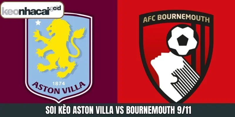 Soi Kèo Aston Villa Vs Bournemouth 9/11 Cụ Thể Tại Keonhacai
