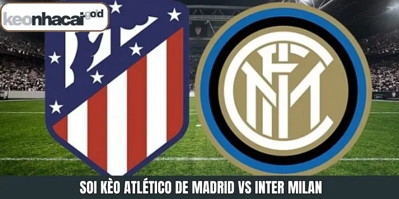 Soi Kèo Atlético de Madrid Vs Inter Milan Vào 03:00, 27/11/2025