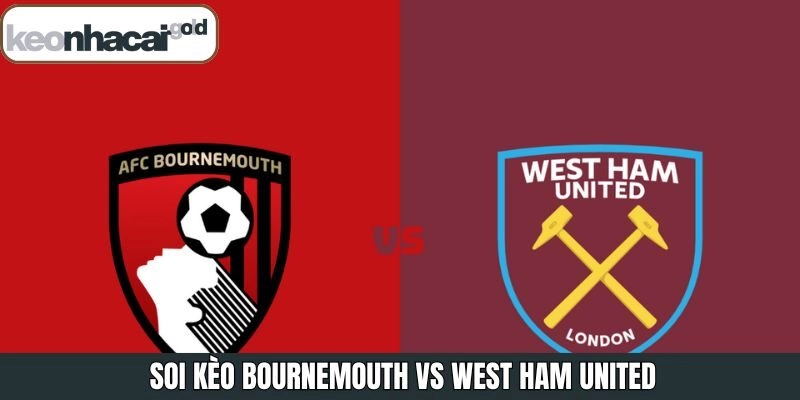 Soi kèo Bournemouth vs West Ham United 22h00 Ngày 22/11