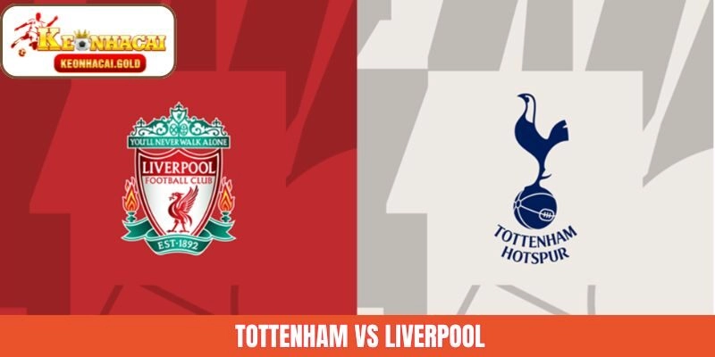 Tottenham Vs Liverpool Ngày 20/12 – Nhận Định Chi Tiết Từ Keonhacai