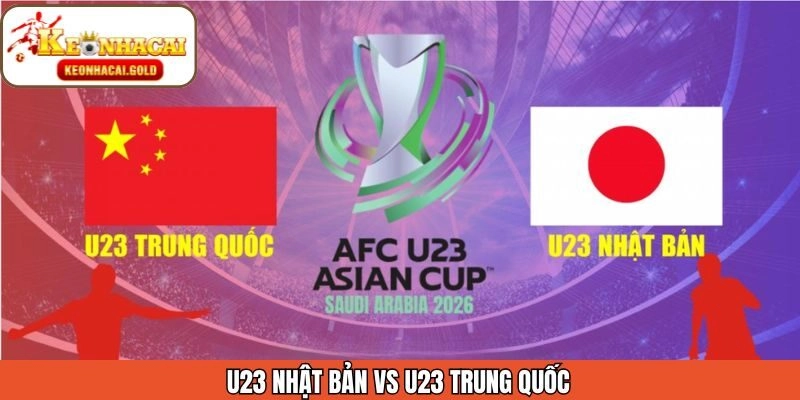 Nhận Định U23 Nhật Bản Vs U23 Trung Quốc 24/01 Từ Keonhacai