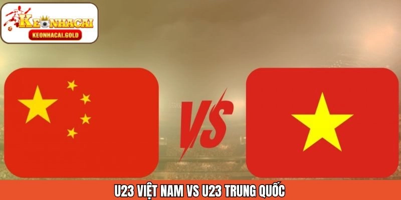 Dự Đoán U23 Việt Nam Vs U23 Trung Quốc Tranh Tài Ngày 20/1