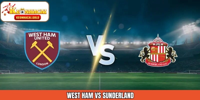 Soi Kèo West Ham vs Sunderland Ngày 24/01 Cùng KeoNhaCai