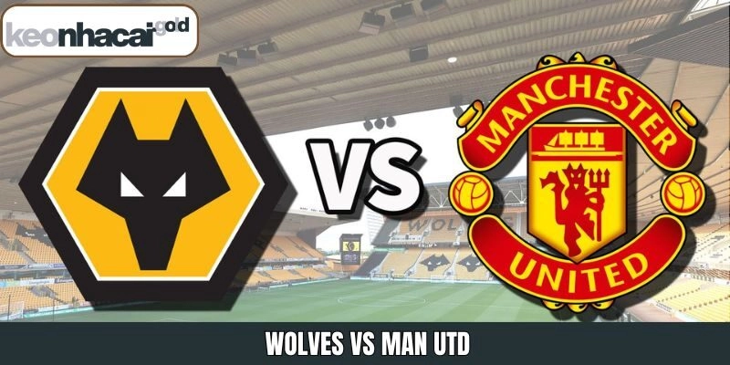 Wolves Vs Man Utd Ngày 19/12 – Dự Đoán Tỷ Lệ Từ Keonhacai